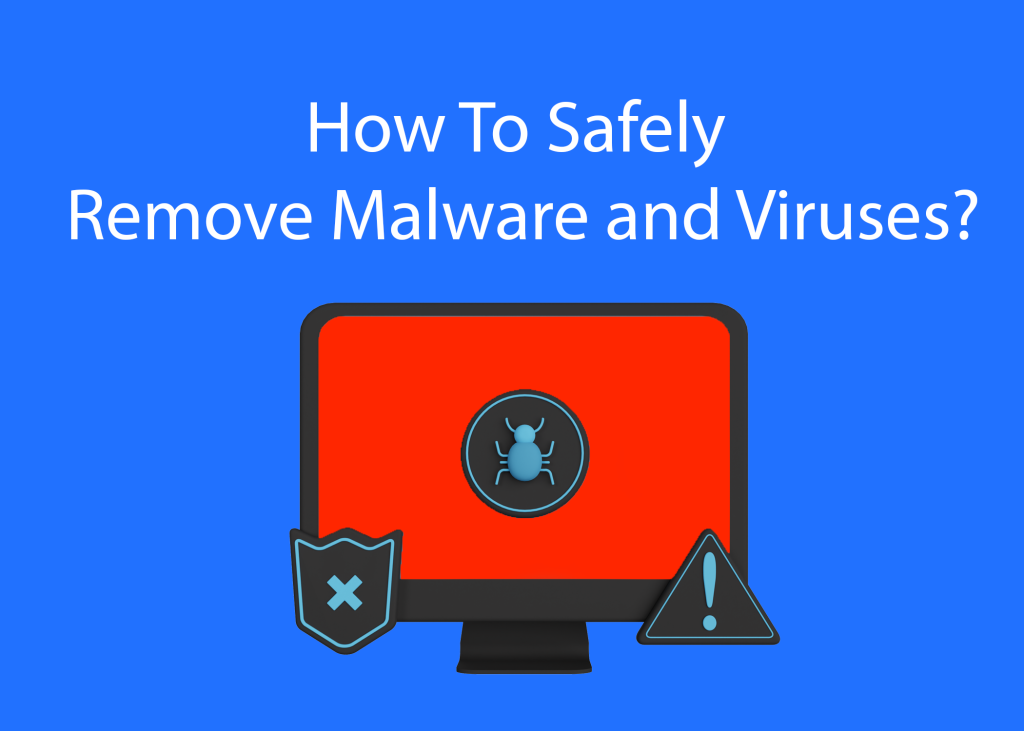 How to Safely Remove Malware and Viruses: A Comprehensive Guide.