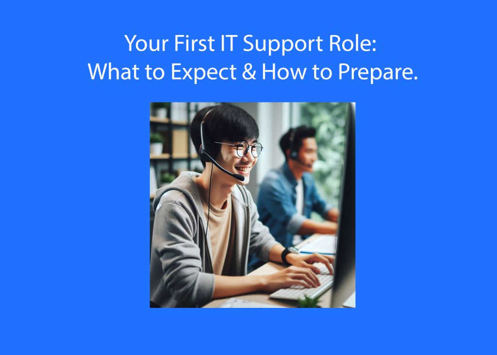 Your First IT Support Role: What to Expect & How to Prepare.